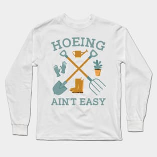 Garden Hoeing Ain't Easy Gardening Gift For Men Women Long Sleeve T-Shirt